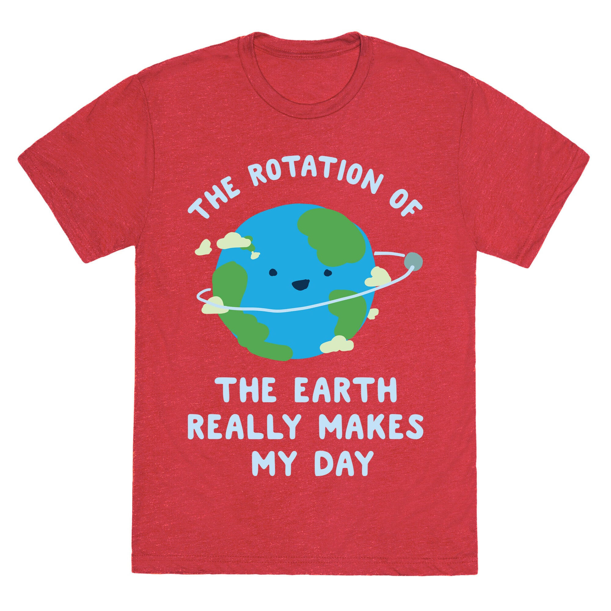 The Rotation of the Earth Really Makes My Day Unisex Triblend Tee